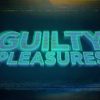 Guilty Pleasures