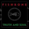 Fishbone – Truth and Soul