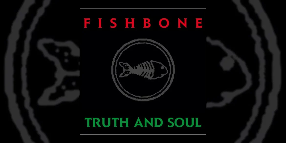 Fishbone – Truth and Soul